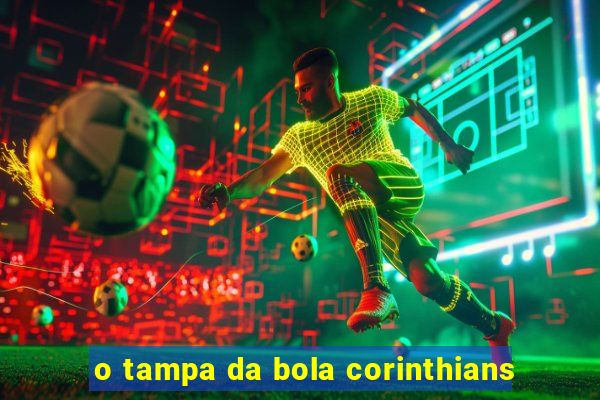 o tampa da bola corinthians